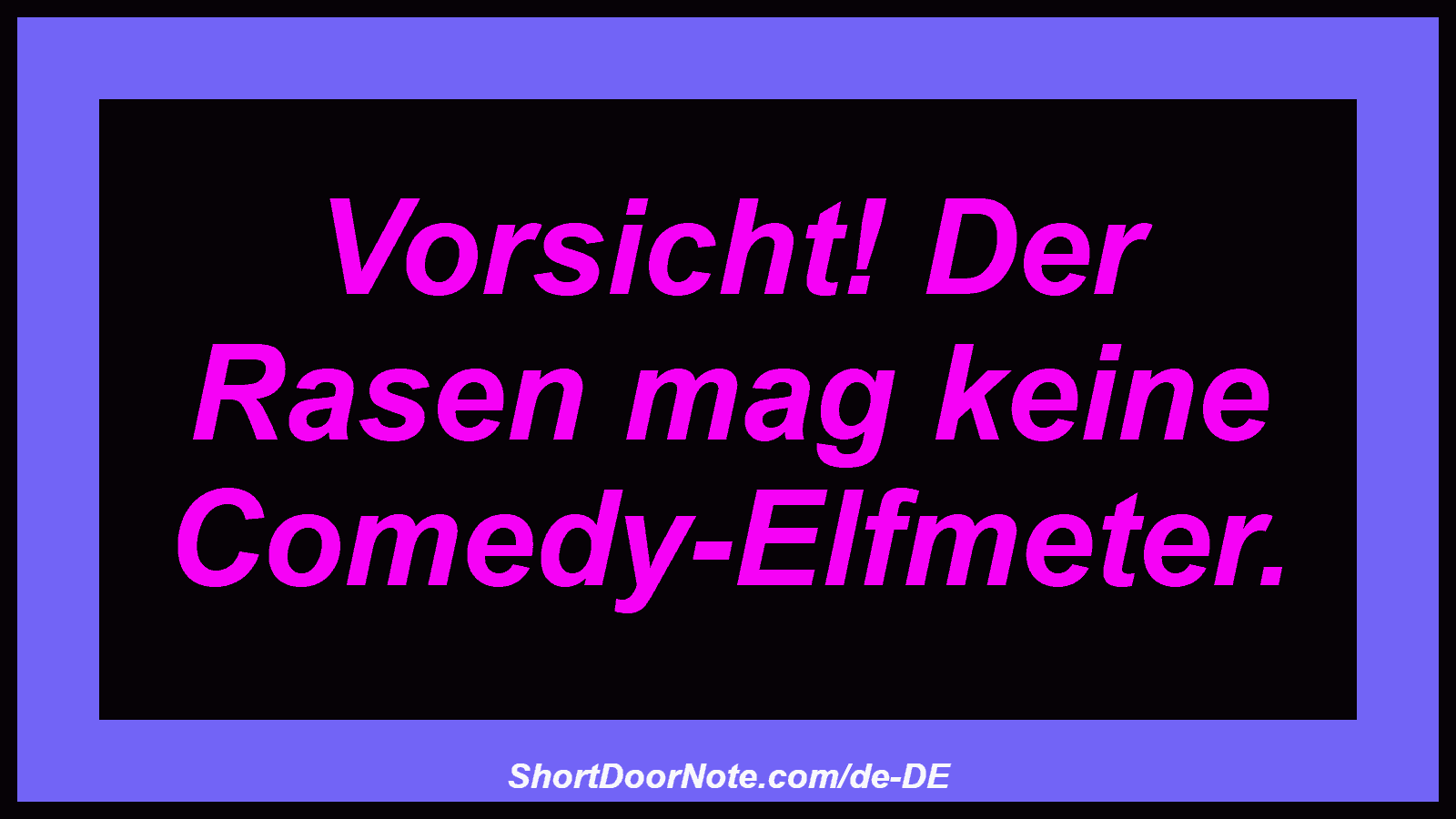 Vorsicht! Der Rasen mag keine Comedy-Elfmeter.
