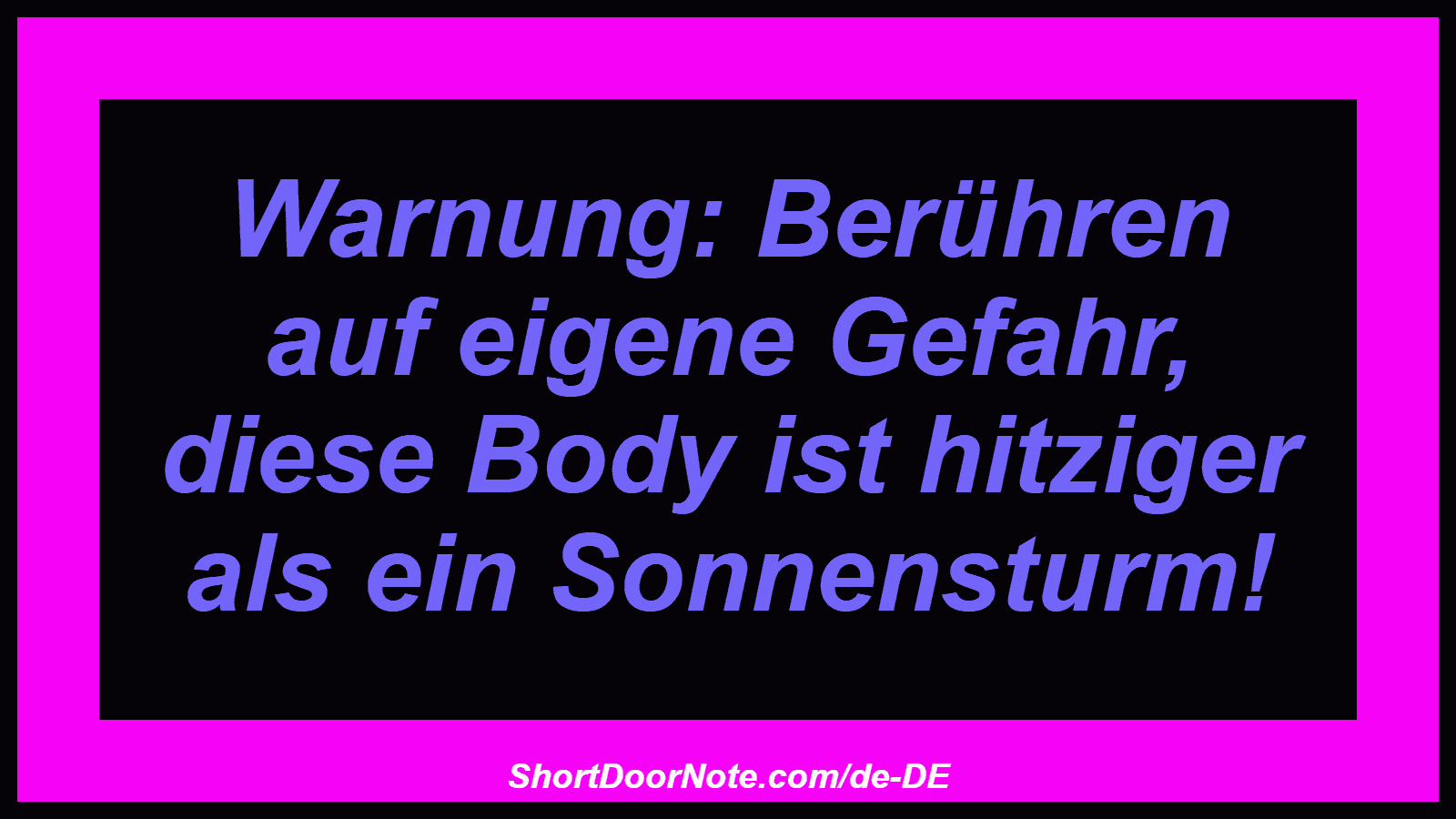 Warnung: Berühren auf eigene Gefahr, diese Body ist hitziger als ein Sonnensturm!

