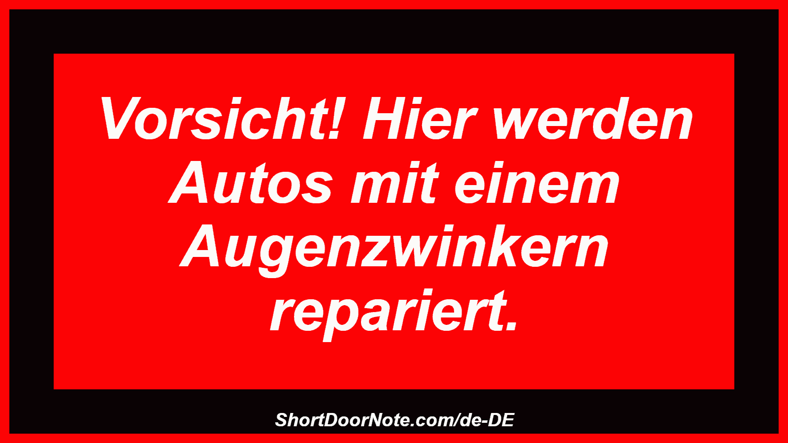 Vorsicht! Hier werden Autos mit einem Augenzwinkern repariert.
