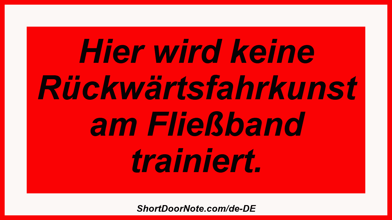Hier wird keine Rückwärtsfahrkunst am Fließband trainiert.
