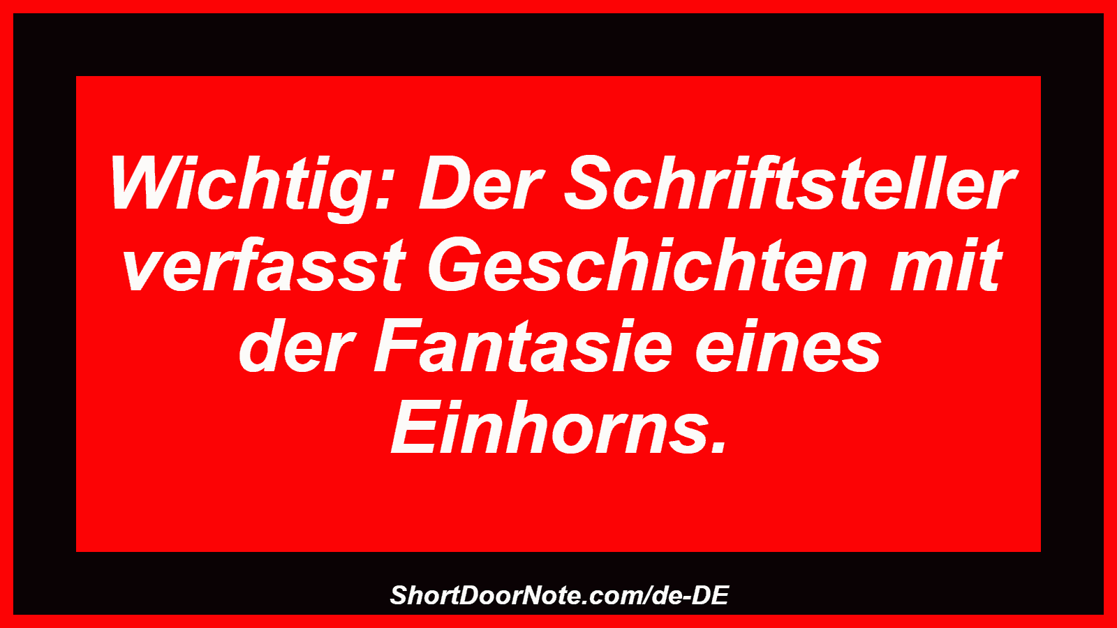 Wichtig: Der Schriftsteller verfasst Geschichten mit der Fantasie eines Einhorns.
