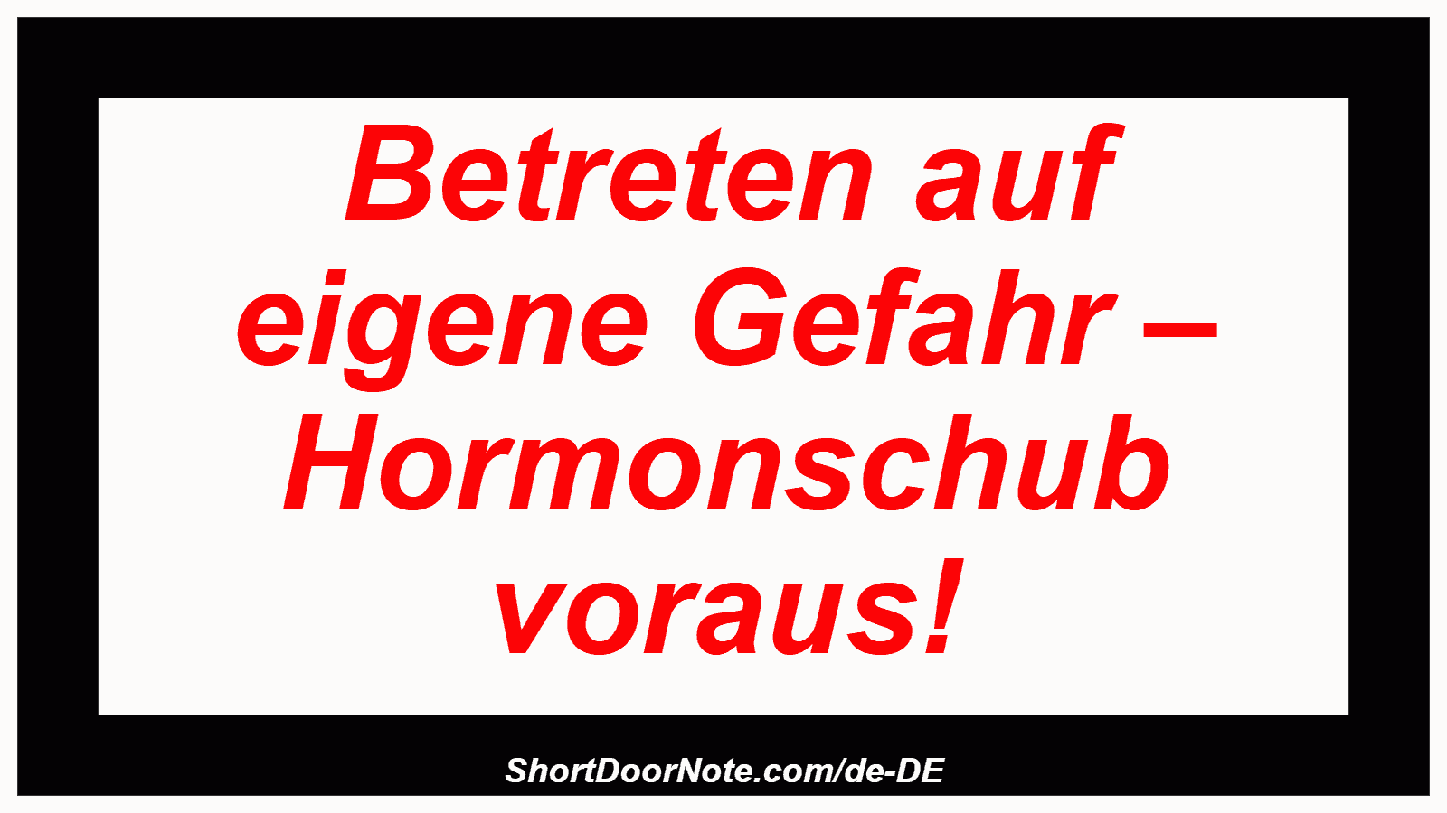 Betreten auf eigene Gefahr – Hormonschub voraus!

