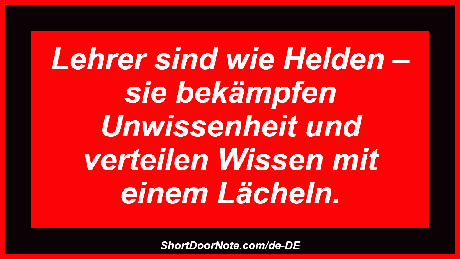 Lehrer sind wie Helden – sie bekämpfen Unwissenheit und verteilen Wissen mit einem Lächeln.
