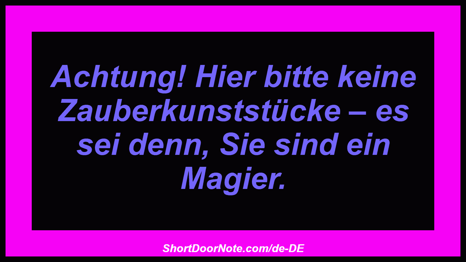 Achtung! Hier bitte keine Zauberkunststücke – es sei denn, Sie sind ein Magier.
