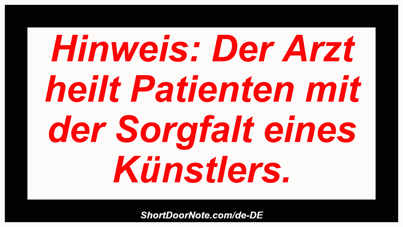 Hinweis: Der Arzt heilt Patienten mit der Sorgfalt eines Künstlers.
