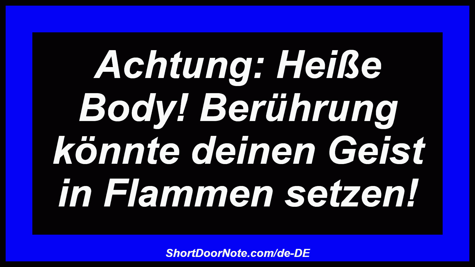 Achtung: Heiße Body! Berührung könnte deinen Geist in Flammen setzen!
