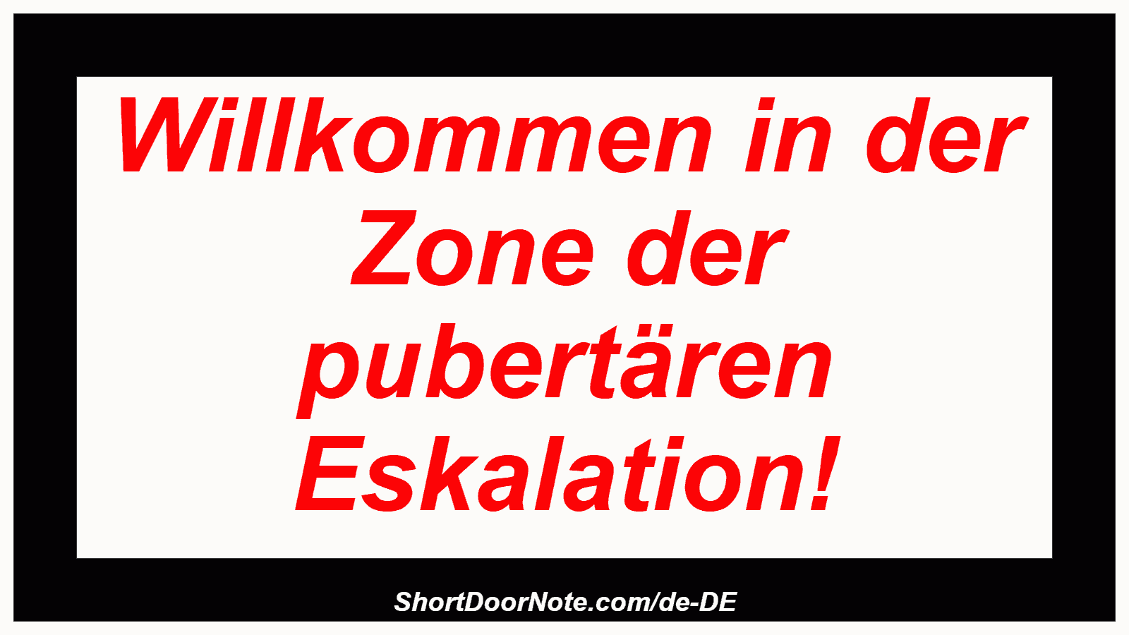 Willkommen in der Zone der pubertären Eskalation!
