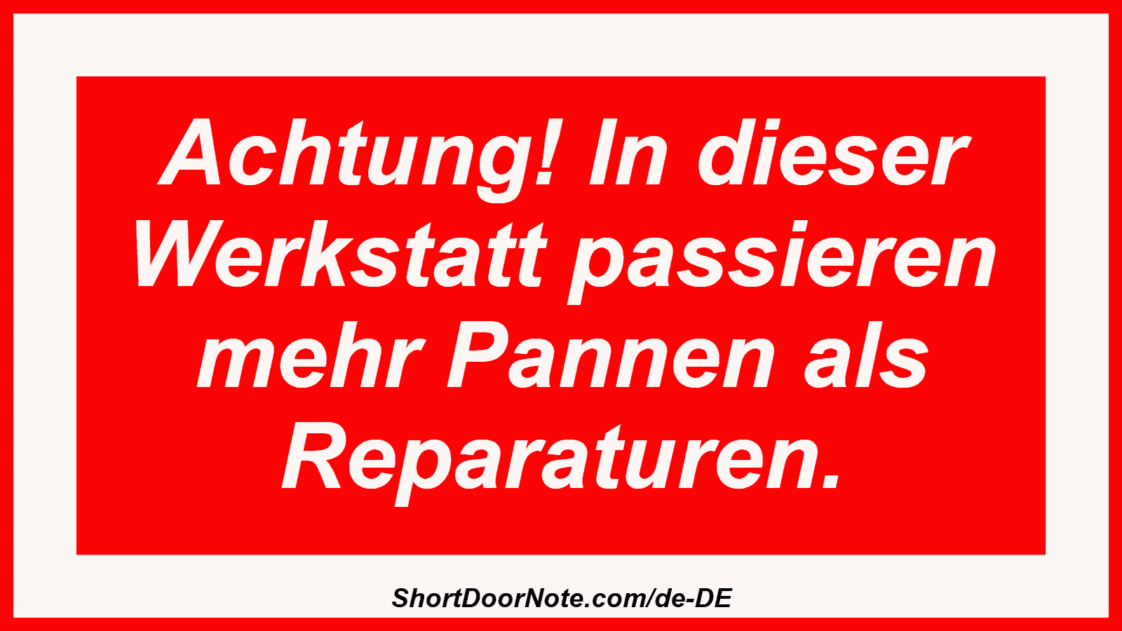Achtung! In dieser Werkstatt passieren mehr Pannen als Reparaturen.
