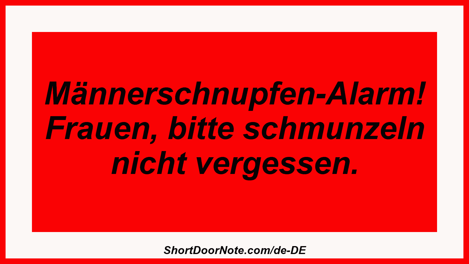Männerschnupfen-Alarm! Frauen, bitte schmunzeln nicht vergessen.
