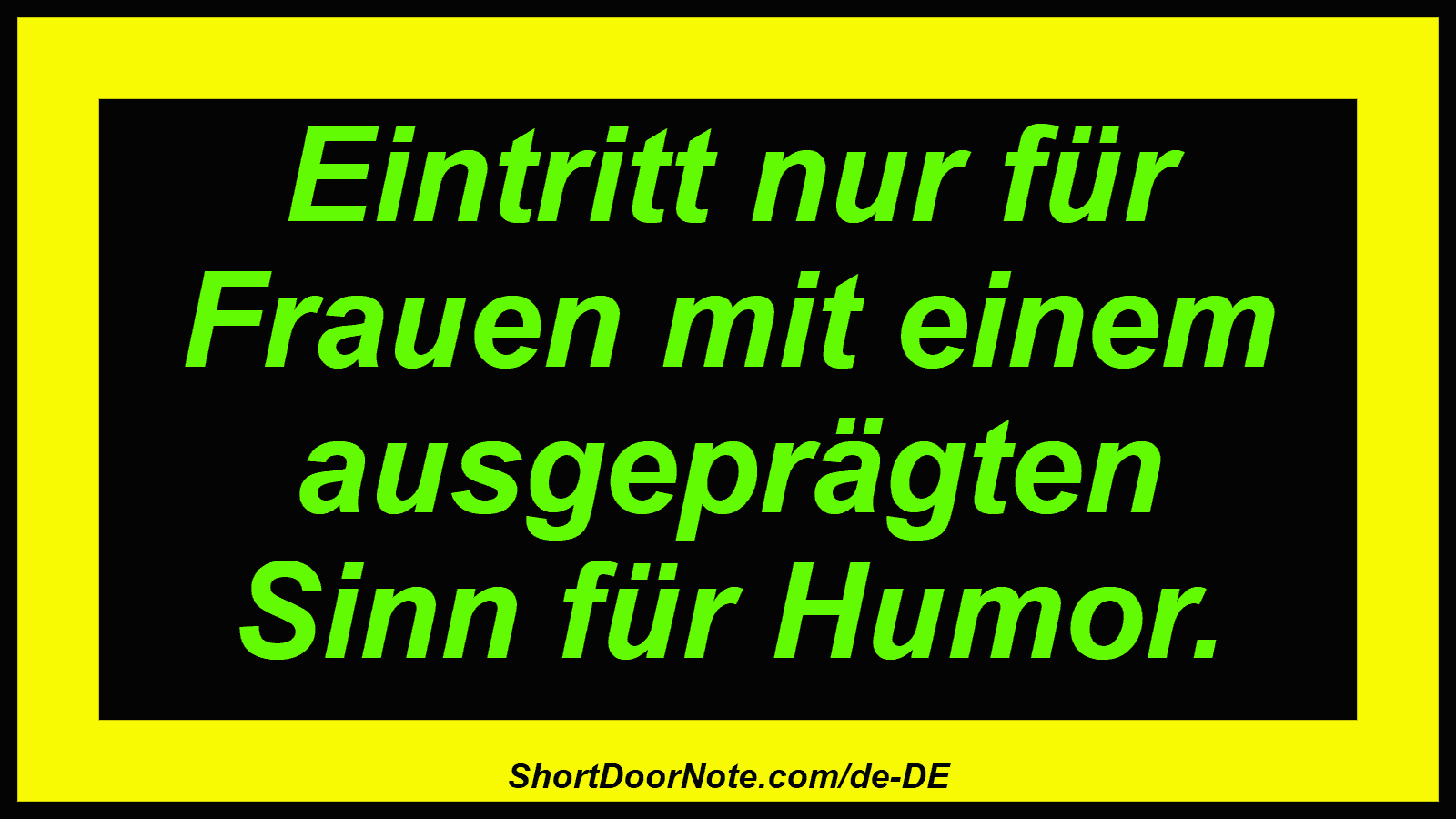 Eintritt nur für Frauen mit einem ausgeprägten Sinn für Humor.
