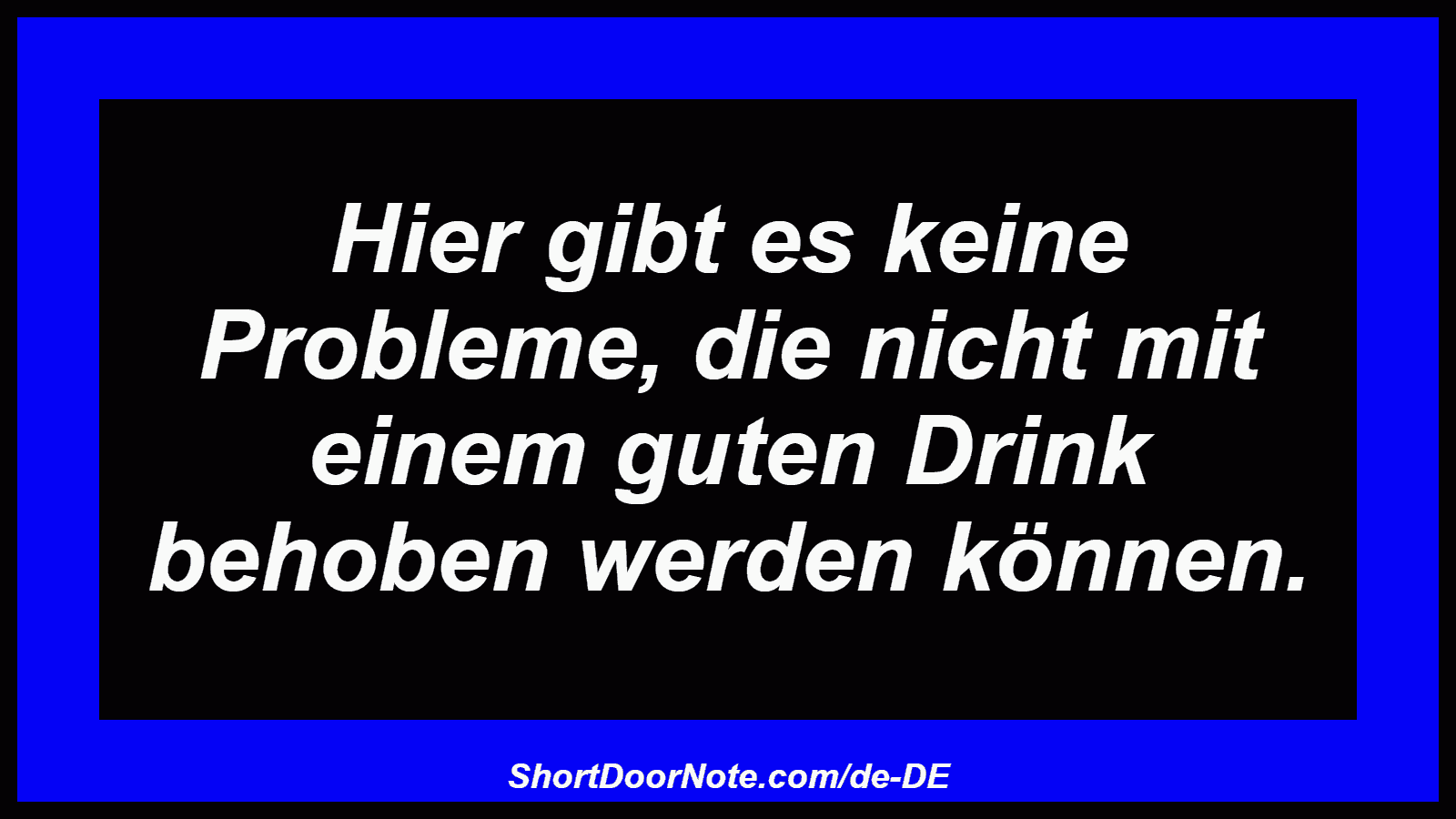 Hier gibt es keine Probleme, die nicht mit einem guten Drink behoben werden können.
