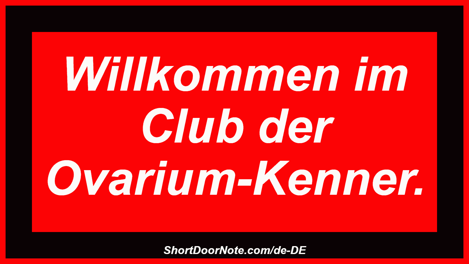 Willkommen im Club der Ovarium-Kenner.
