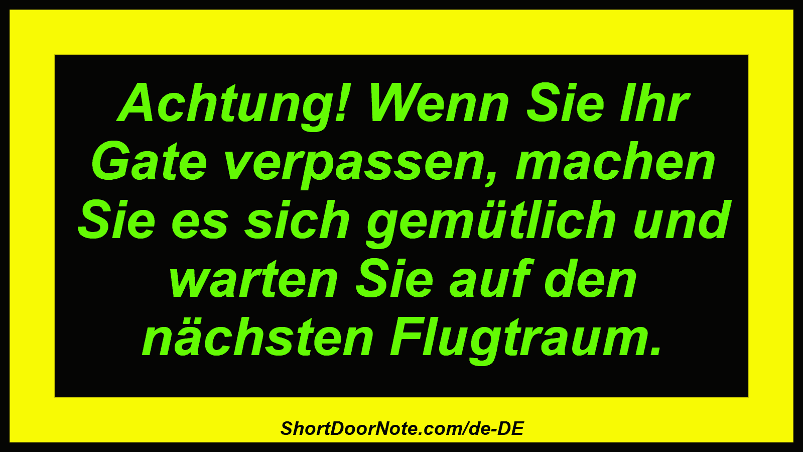 Achtung! Wenn Sie Ihr Gate verpassen, machen Sie es sich gemütlich und warten Sie auf den nächsten Flugtraum.
