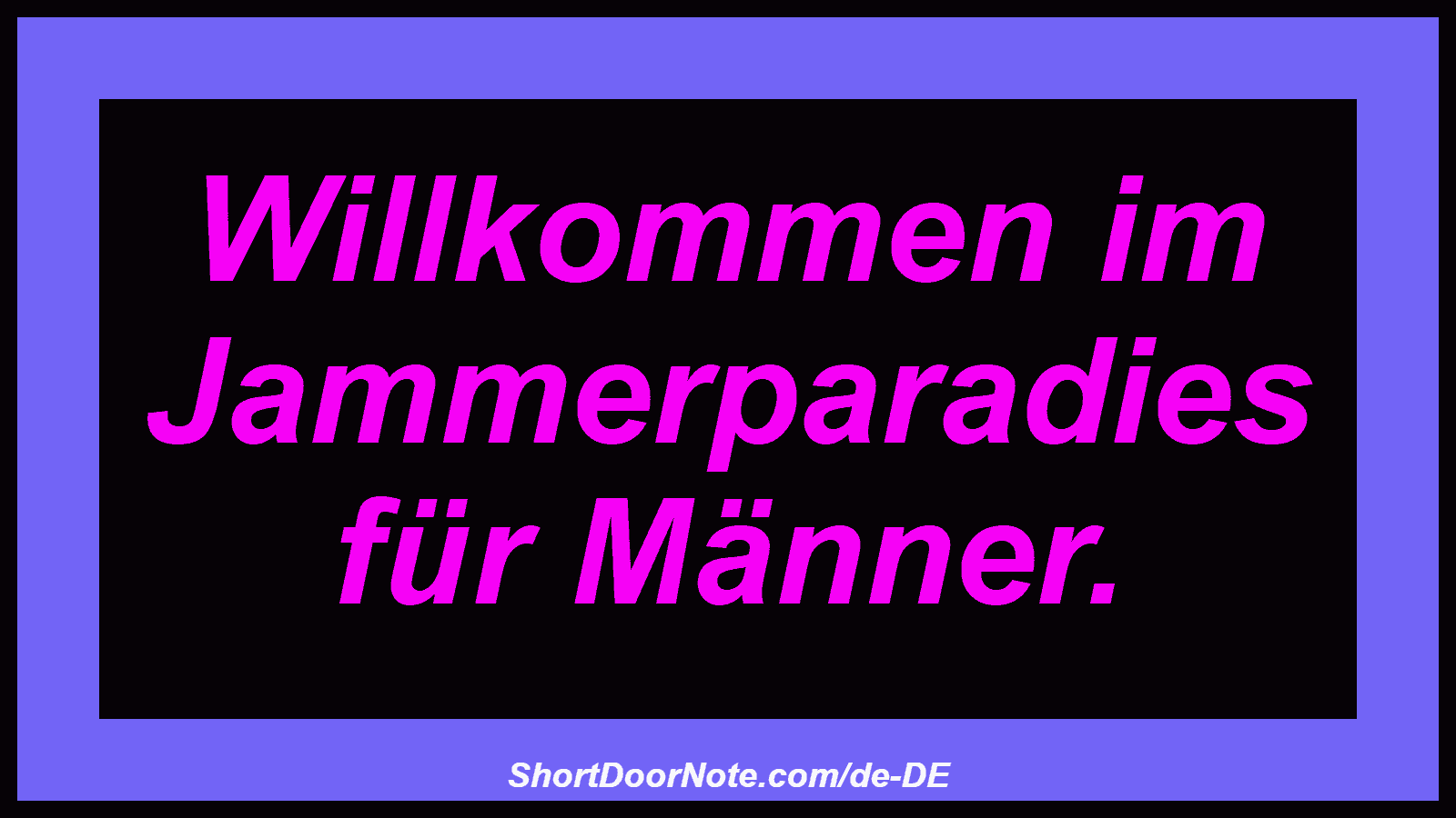 Willkommen im Jammerparadies für Männer.

