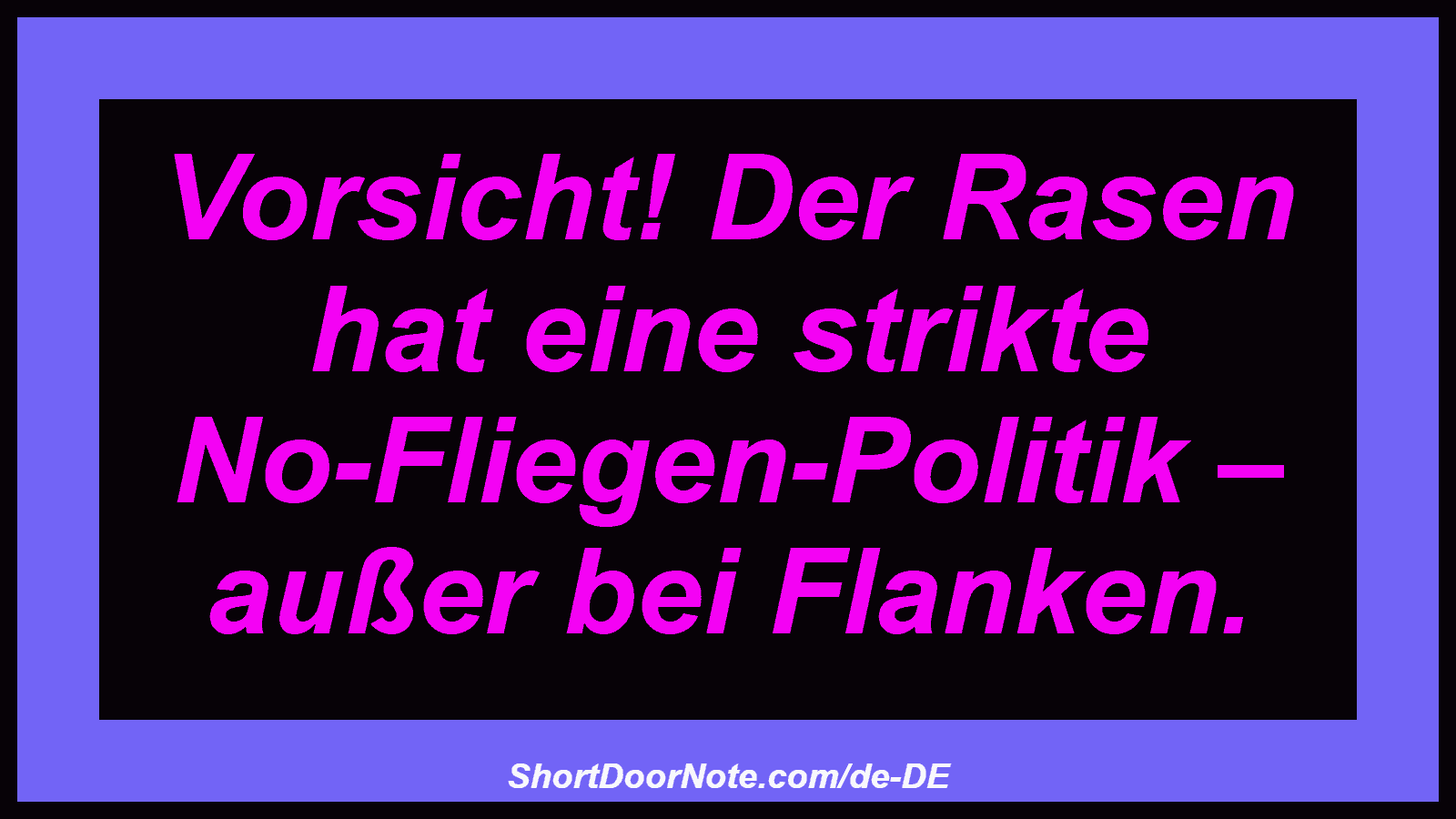 Vorsicht! Der Rasen hat eine strikte No-Fliegen-Politik – außer bei Flanken.
