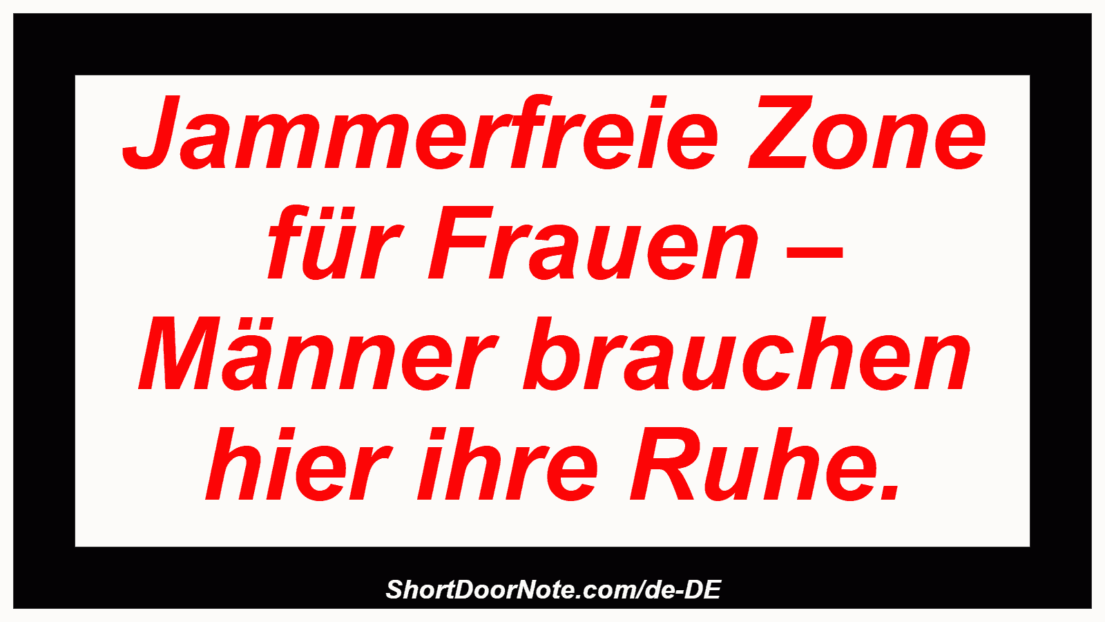 Jammerfreie Zone für Frauen – Männer brauchen hier ihre Ruhe.
