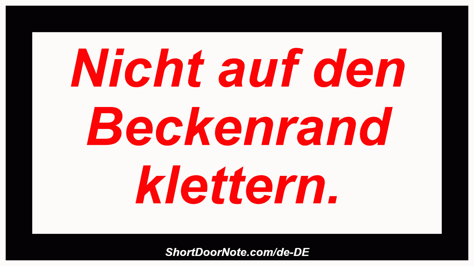 Nicht auf den Beckenrand klettern.
