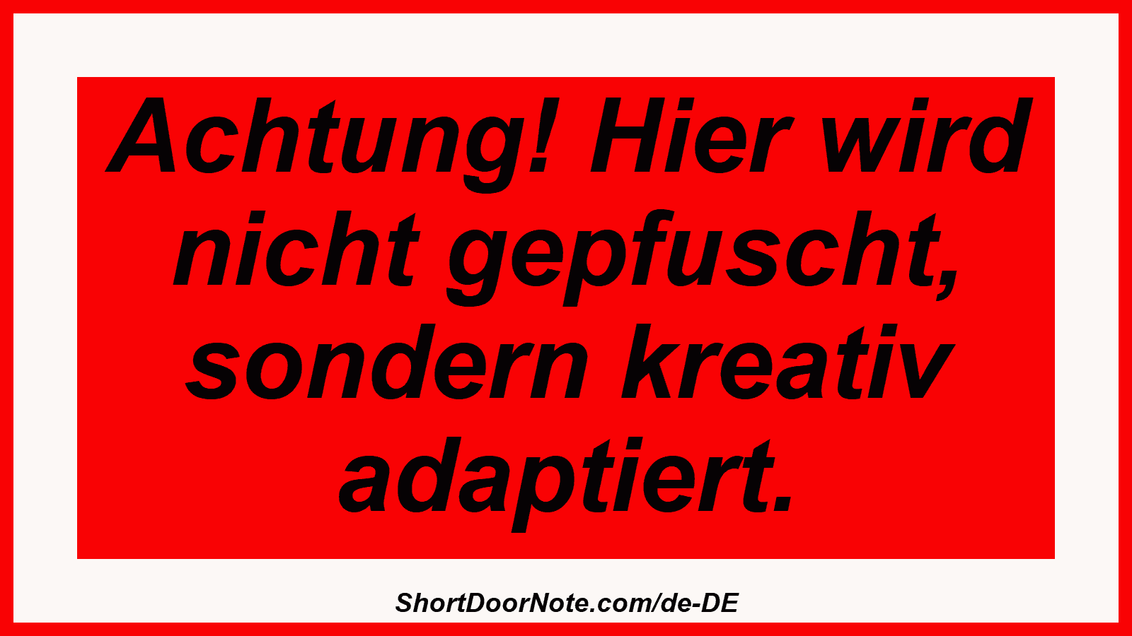 Achtung! Hier wird nicht gepfuscht, sondern kreativ adaptiert.
