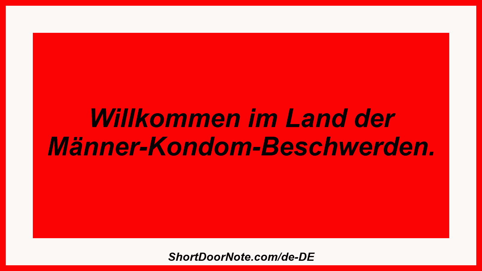 Willkommen im Land der Männer-Kondom-Beschwerden.
