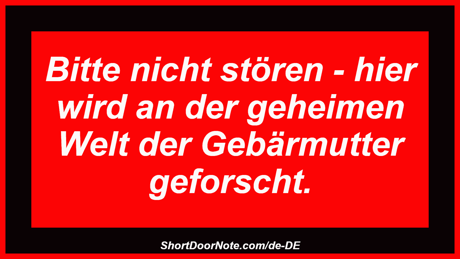 Bitte nicht stören - hier wird an der geheimen Welt der Gebärmutter geforscht.
