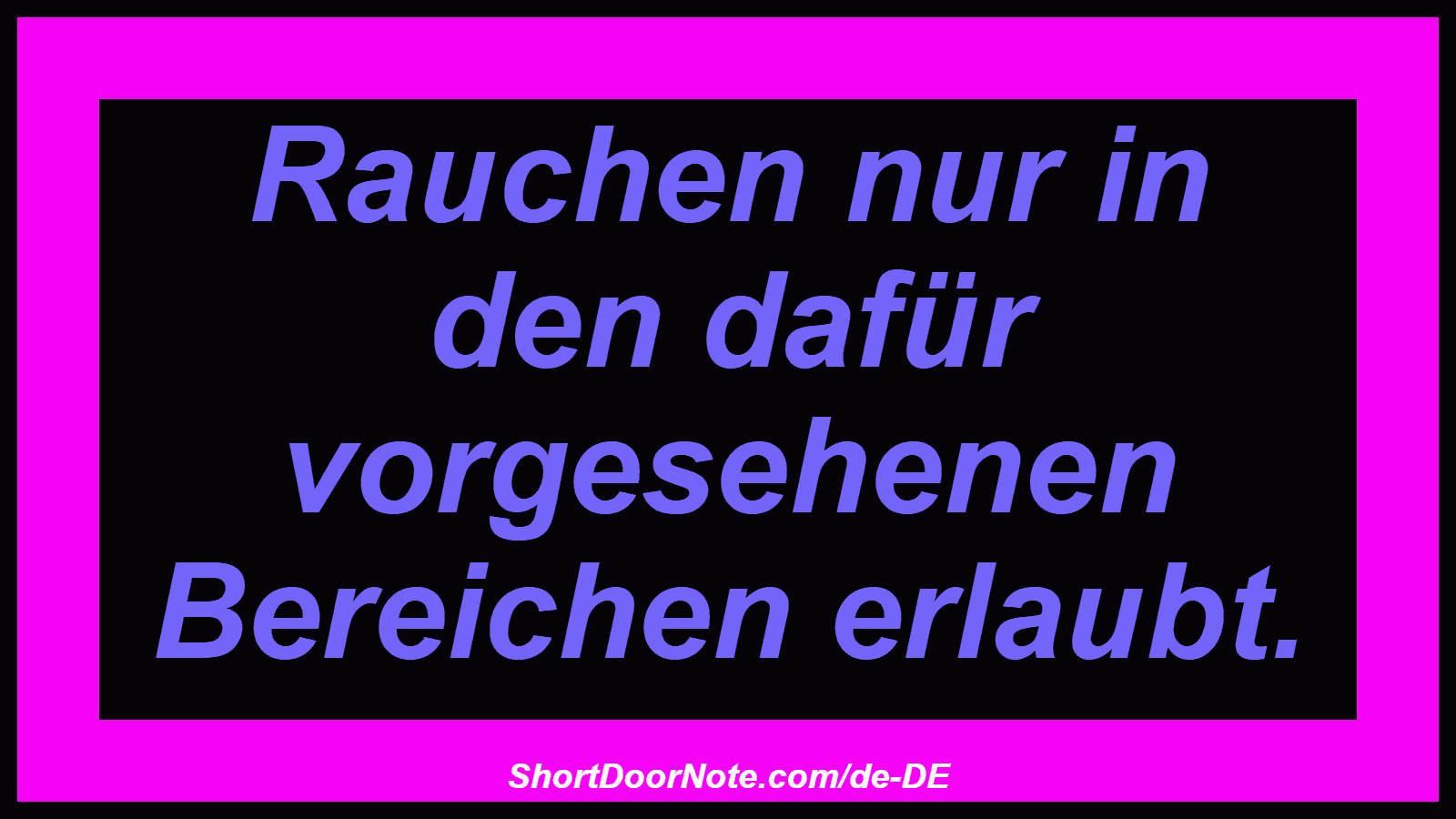 Rauchen nur in den dafür vorgesehenen Bereichen erlaubt.
