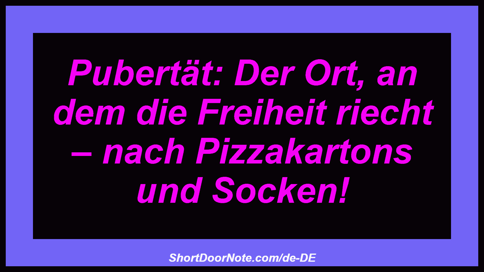 Pubertät: Der Ort, an dem die Freiheit riecht – nach Pizzakartons und Socken!
