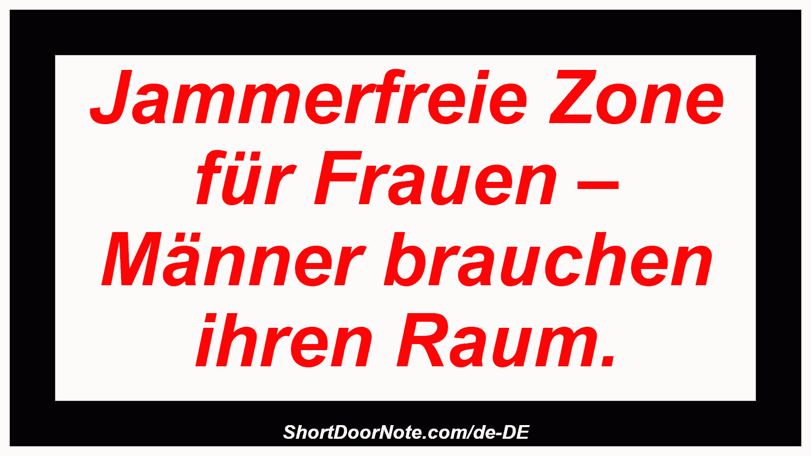 Jammerfreie Zone für Frauen – Männer brauchen ihren Raum.
