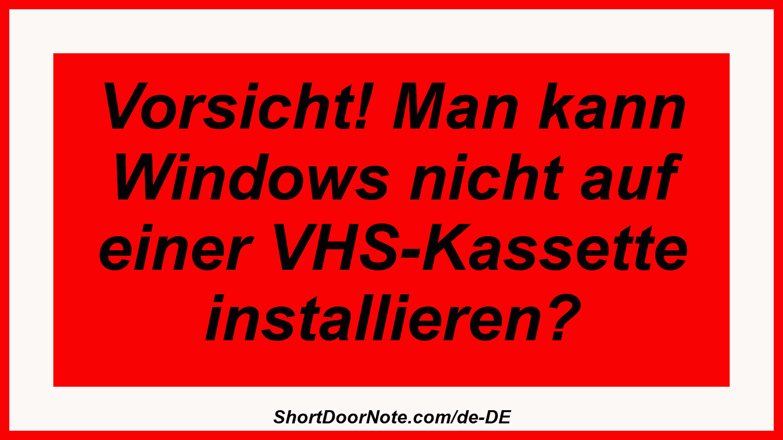 Vorsicht! Man kann Windows nicht auf einer VHS-Kassette installieren?
