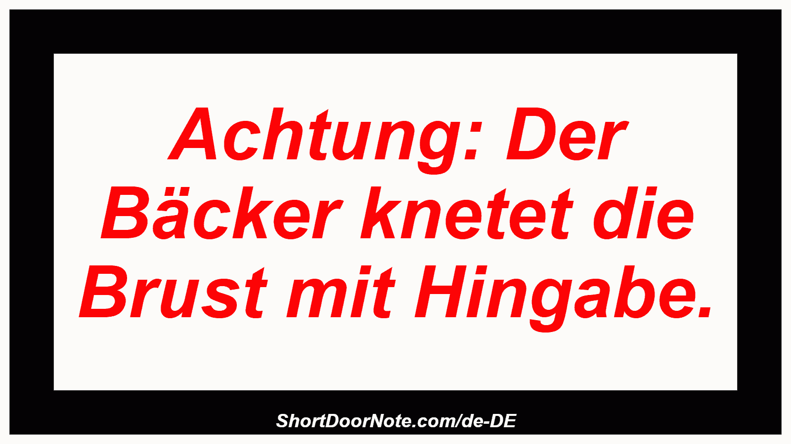 Achtung: Der Bäcker knetet die Brust mit Hingabe.

