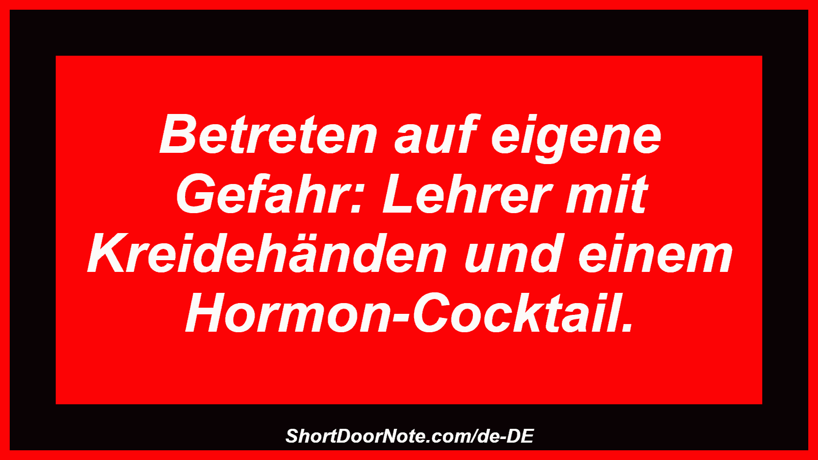 Betreten auf eigene Gefahr: Lehrer mit Kreidehänden und einem Hormon-Cocktail.
