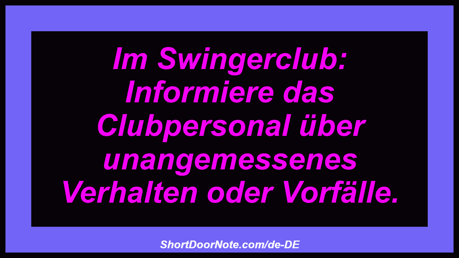 Im Swingerclub:  Informiere das Clubpersonal über unangemessenes Verhalten oder Vorfälle.
