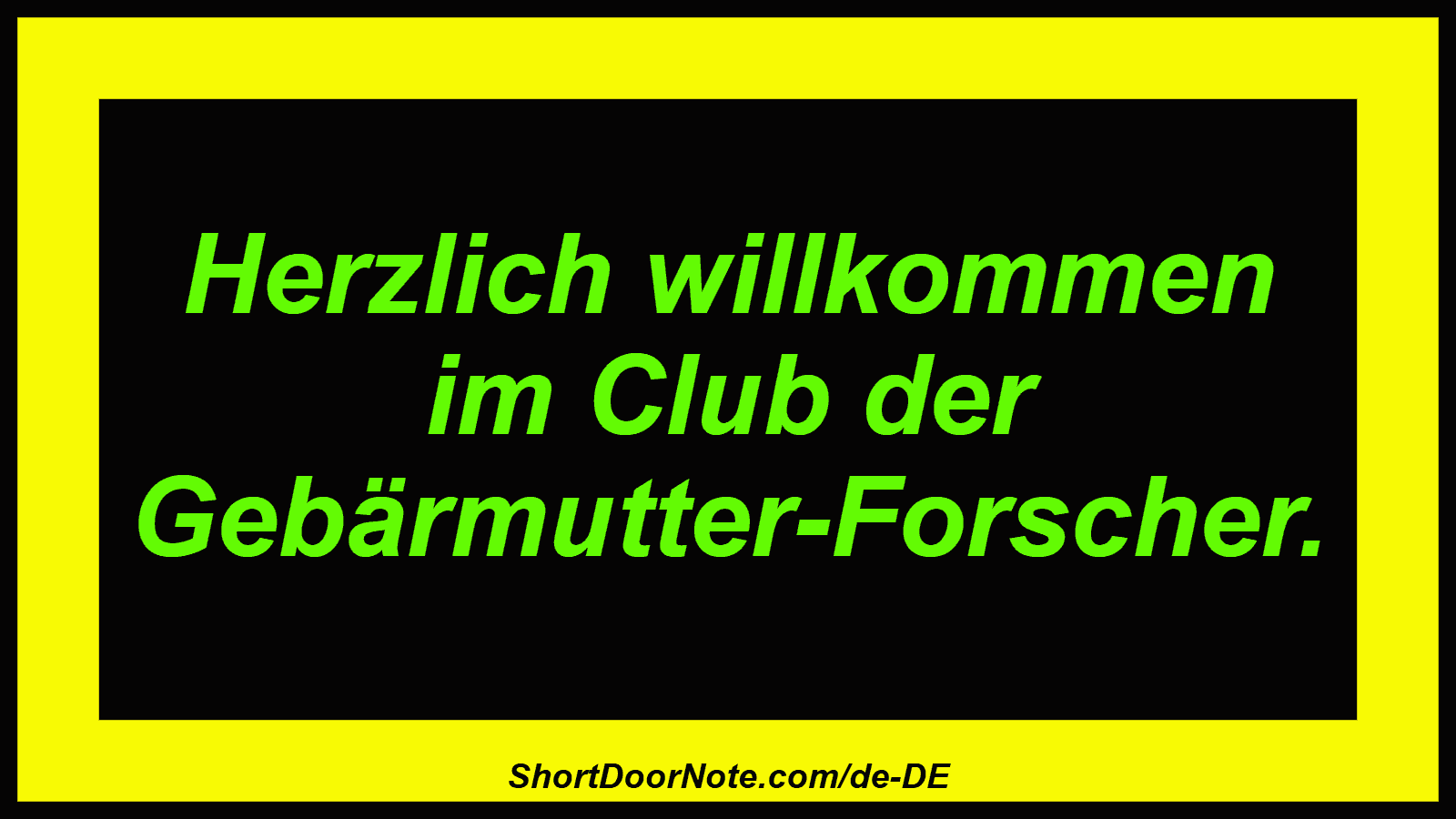 Herzlich willkommen im Club der Gebärmutter-Forscher.
