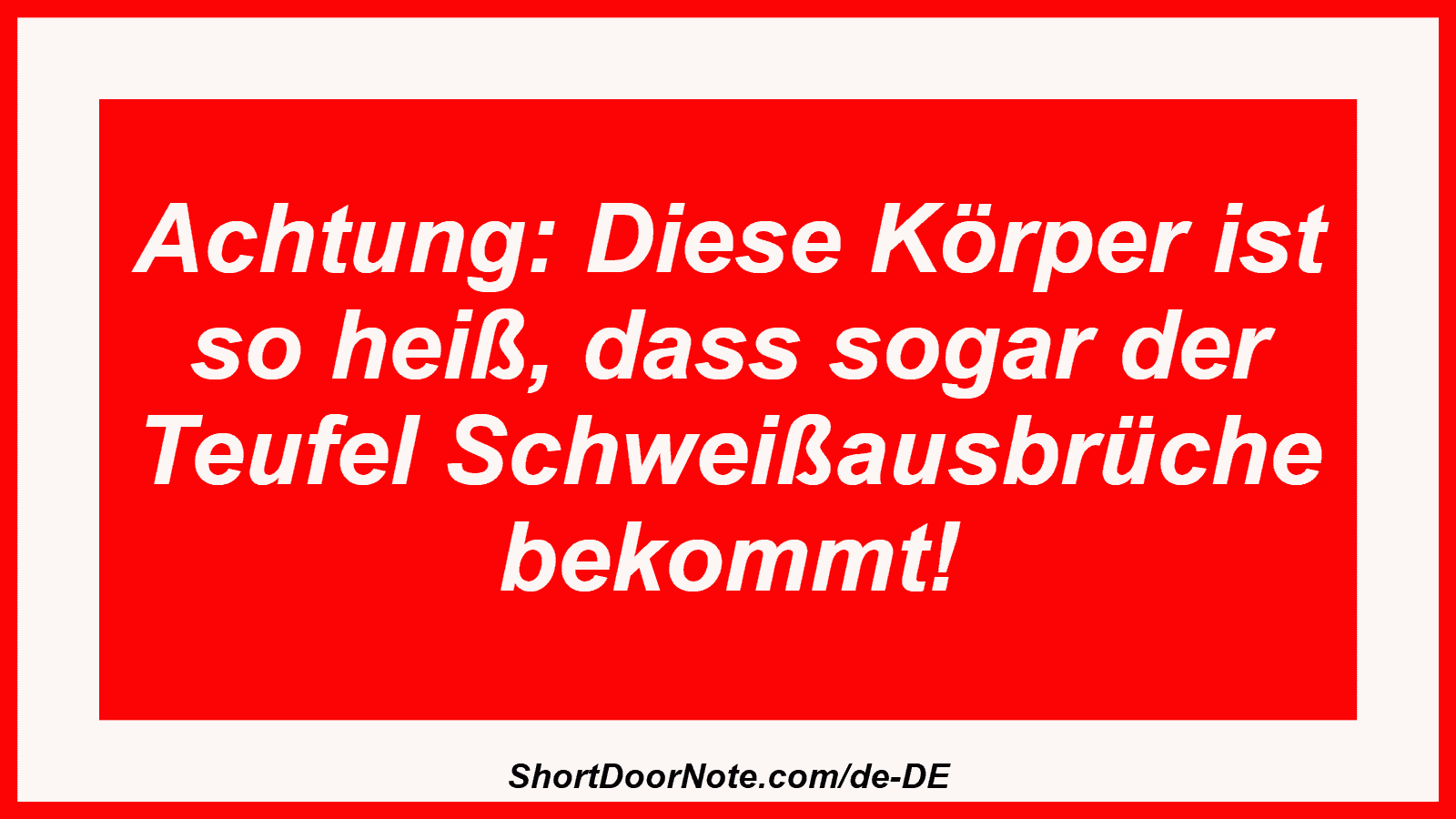 Achtung: Diese Körper ist so heiß, dass sogar der Teufel Schweißausbrüche bekommt!
