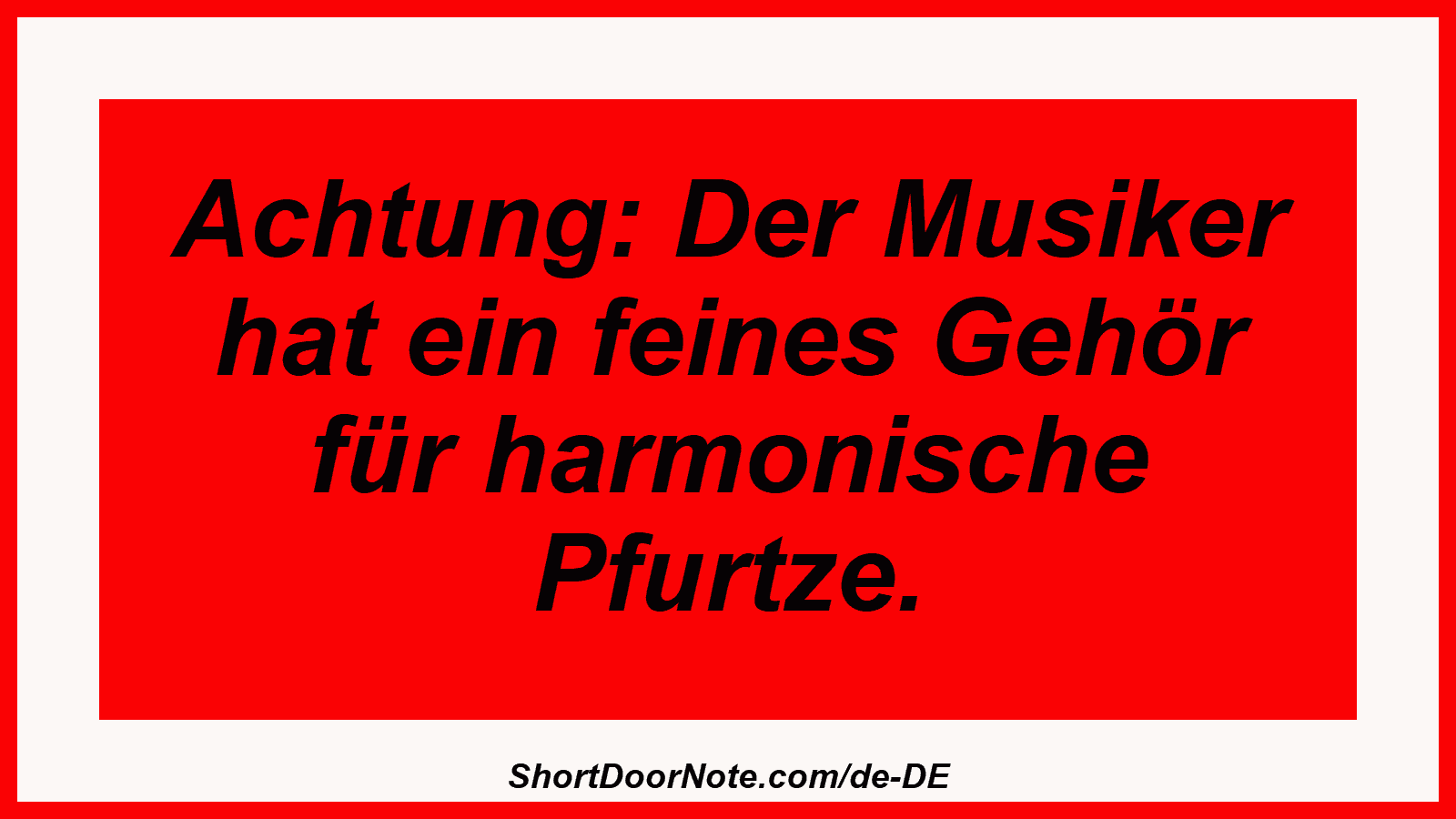 Achtung: Der Musiker hat ein feines Gehör für harmonische Pfurtze.
