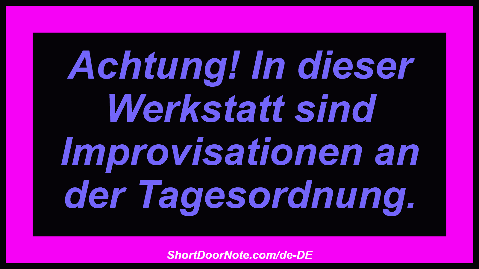 Achtung! In dieser Werkstatt sind Improvisationen an der Tagesordnung.
