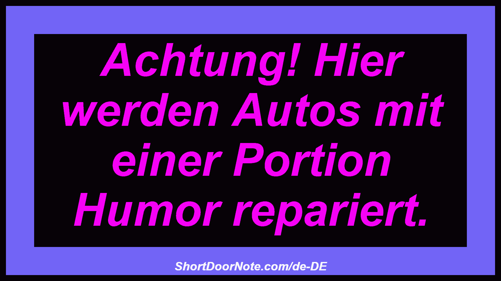 Achtung! Hier werden Autos mit einer Portion Humor repariert.
