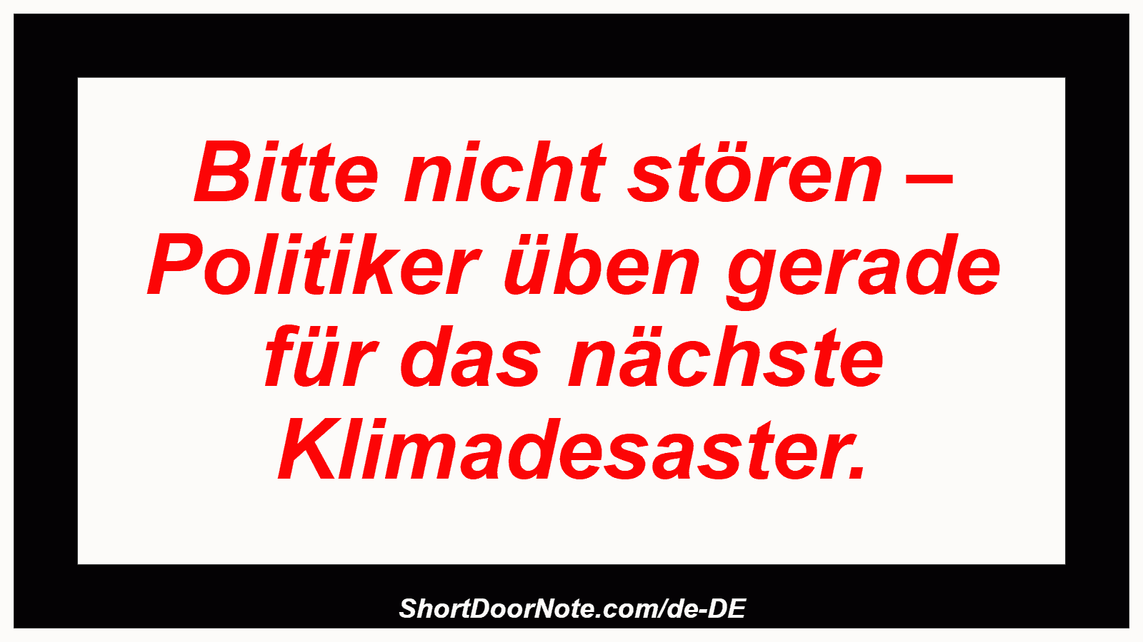 Bitte nicht stören – Politiker üben gerade für das nächste Klimadesaster.
