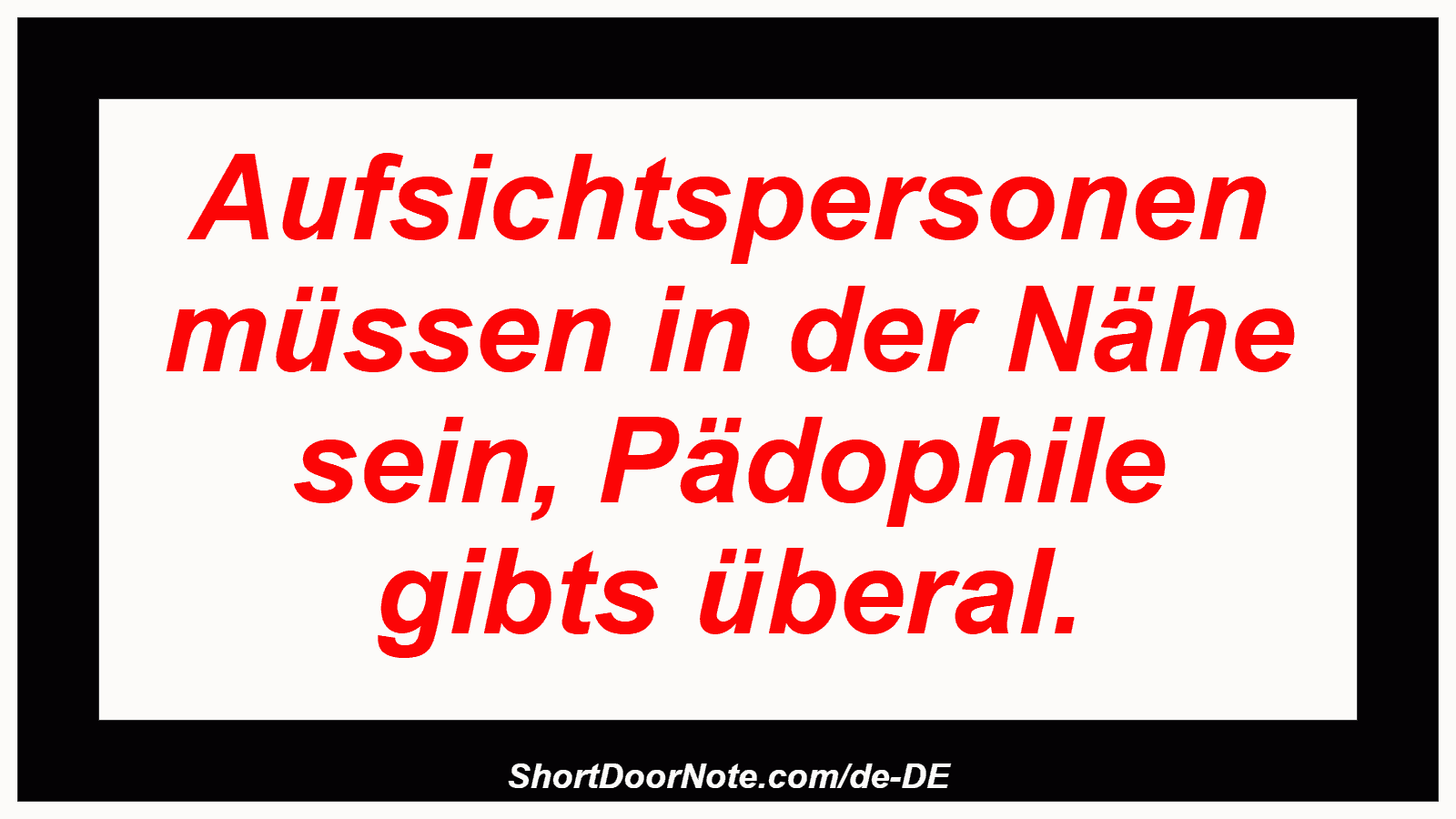Aufsichtspersonen müssen in der Nähe sein, Pädophile gibts überal.
