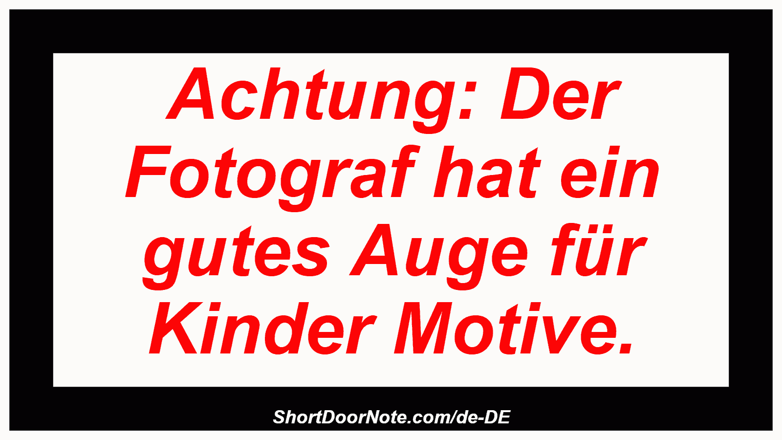 Achtung: Der Fotograf hat ein gutes Auge für Kinder Motive.
