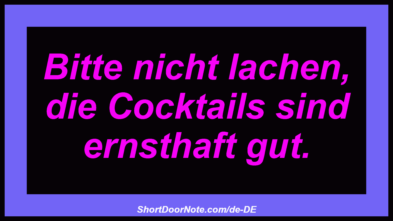 Bitte nicht lachen, die Cocktails sind ernsthaft gut.
