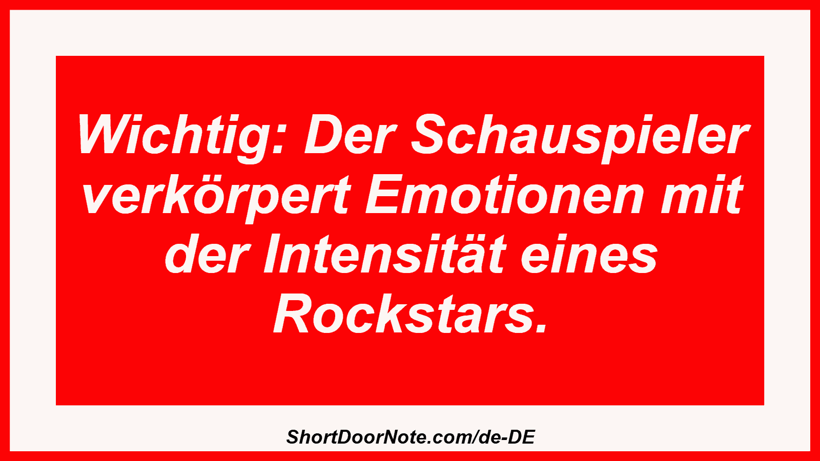 Wichtig: Der Schauspieler verkörpert Emotionen mit der Intensität eines Rockstars.
