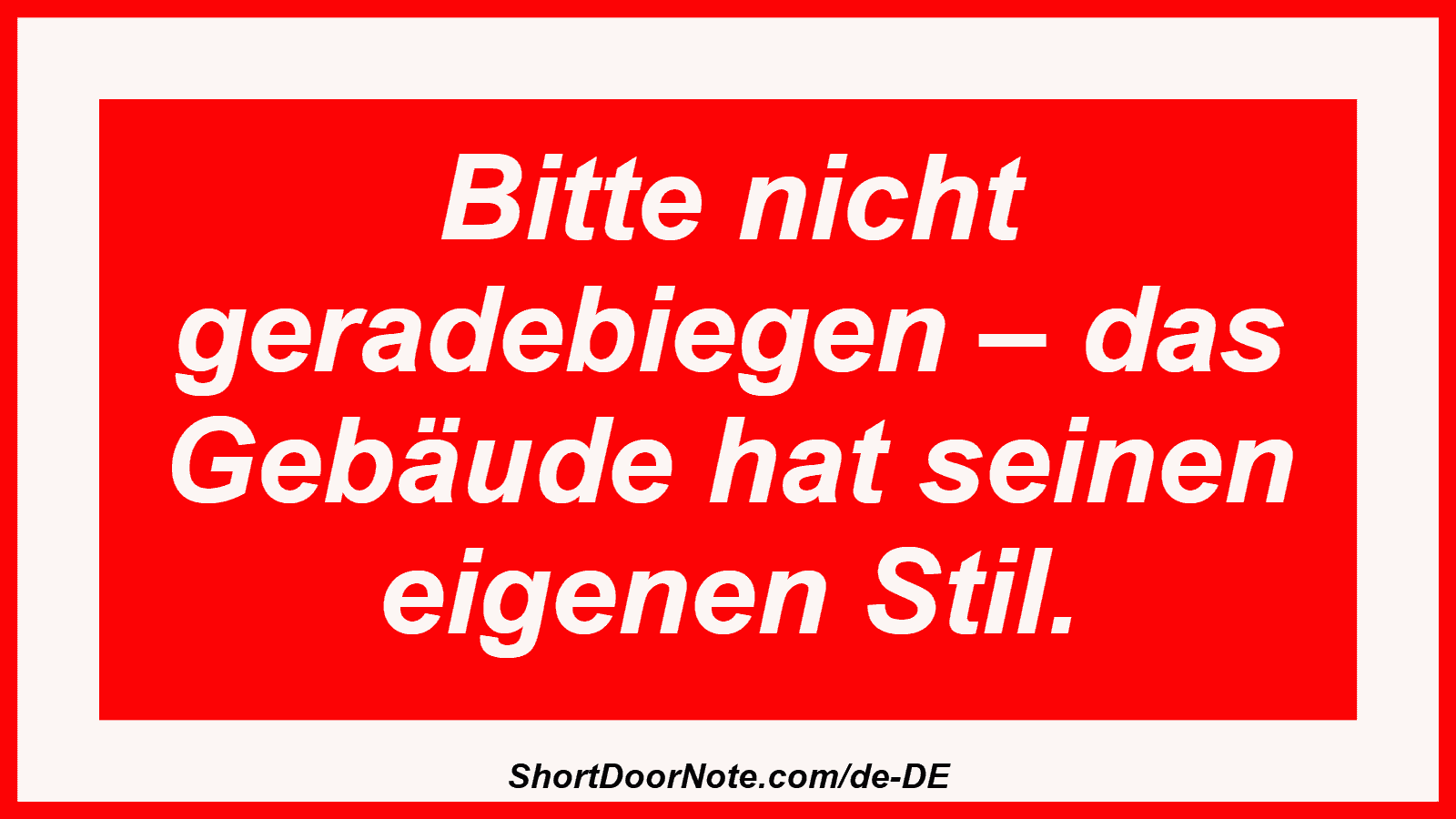 Bitte nicht geradebiegen – das Gebäude hat seinen eigenen Stil.

