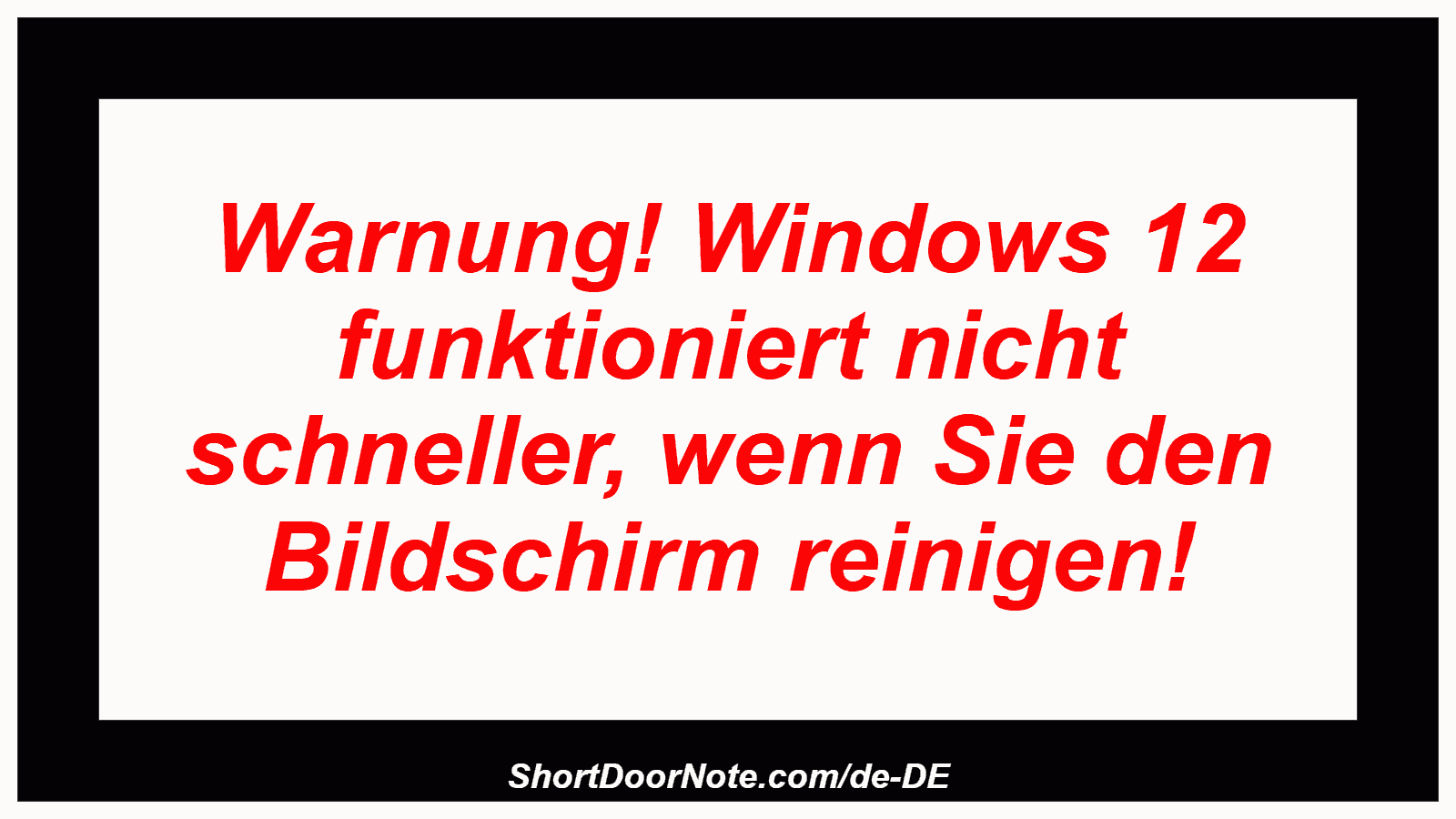 Warnung! Windows 12 funktioniert nicht schneller, wenn Sie den Bildschirm reinigen!
