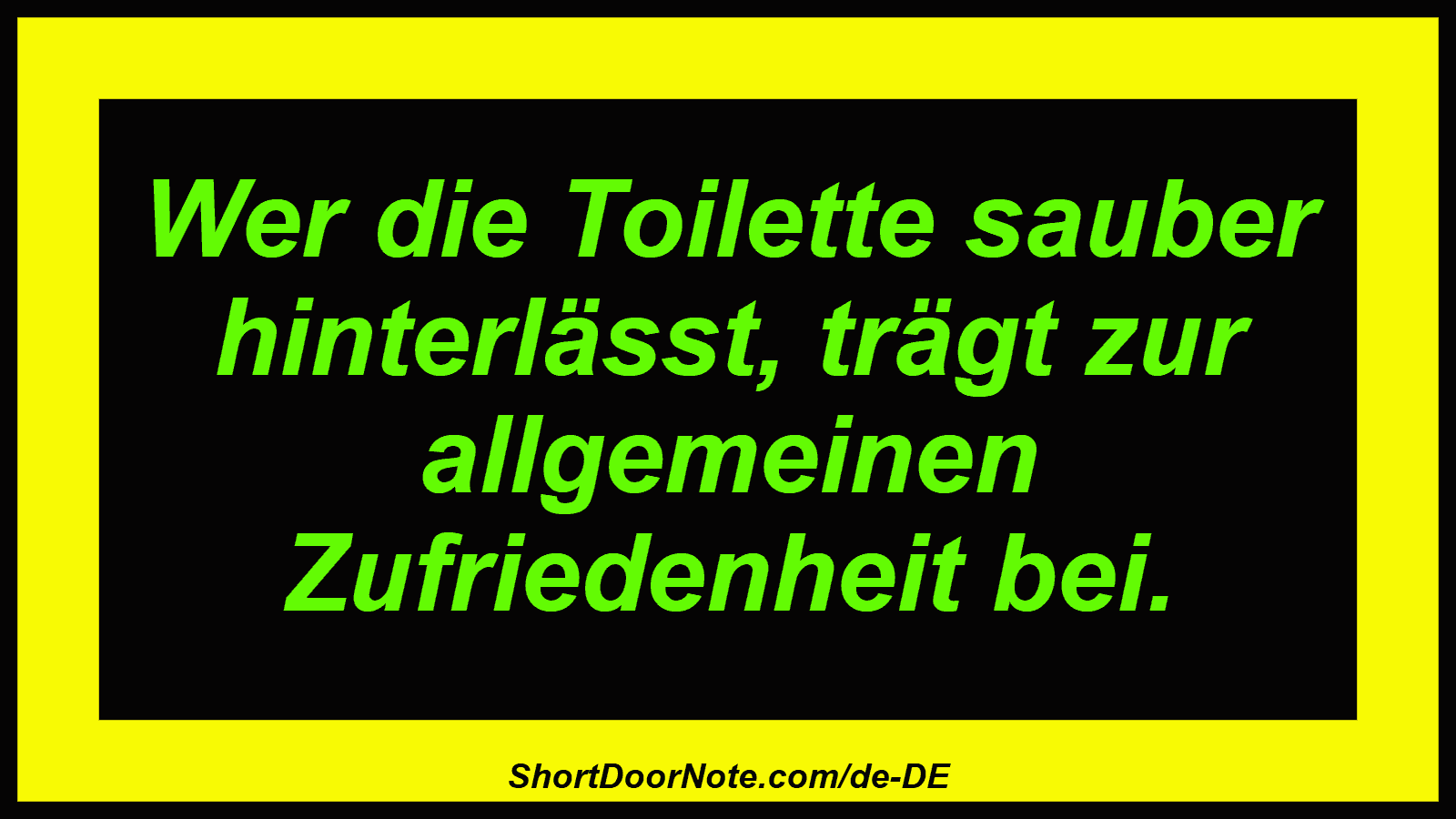Wer die Toilette sauber hinterlässt, trägt zur allgemeinen Zufriedenheit bei.
