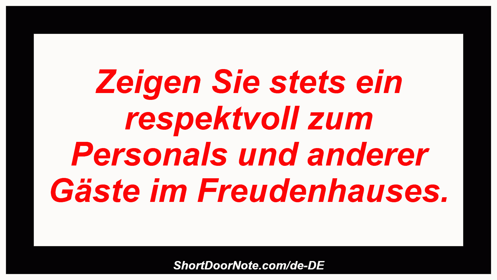 Zeigen Sie stets ein respektvoll zum Personals und anderer Gäste im Freudenhauses.
