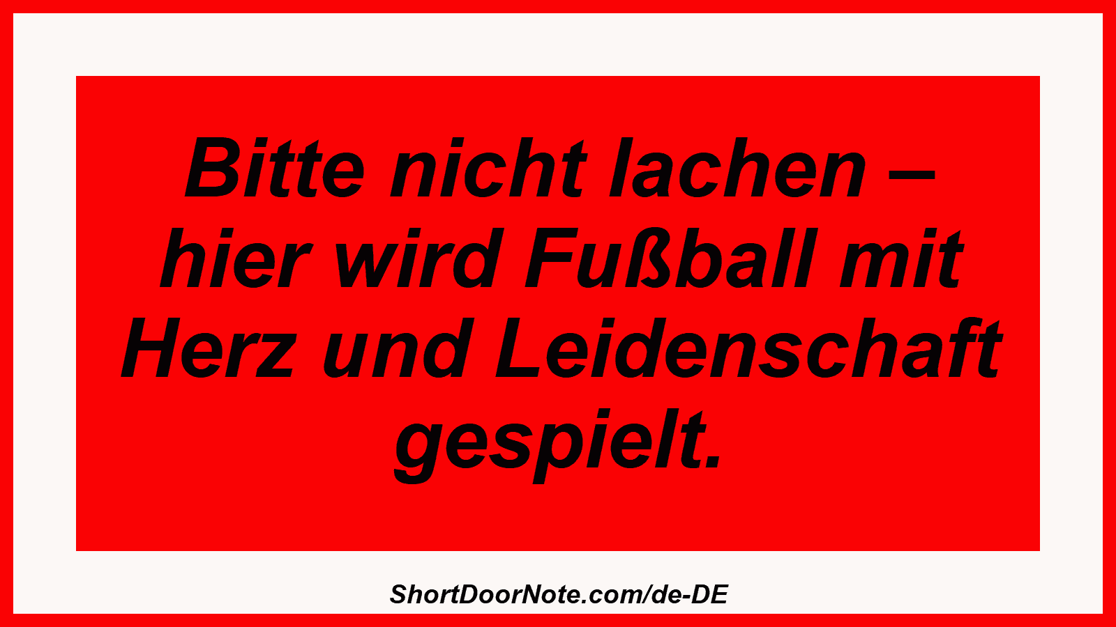 Bitte nicht lachen – hier wird Fußball mit Herz und Leidenschaft gespielt.
