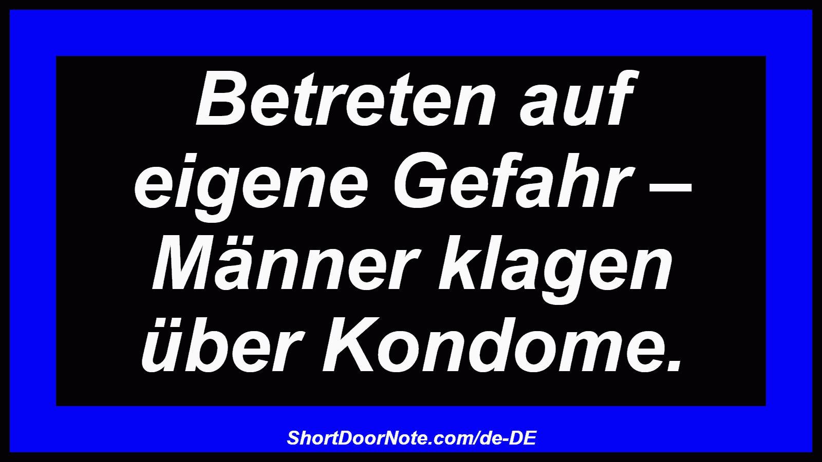 Betreten auf eigene Gefahr – Männer klagen über Kondome.
