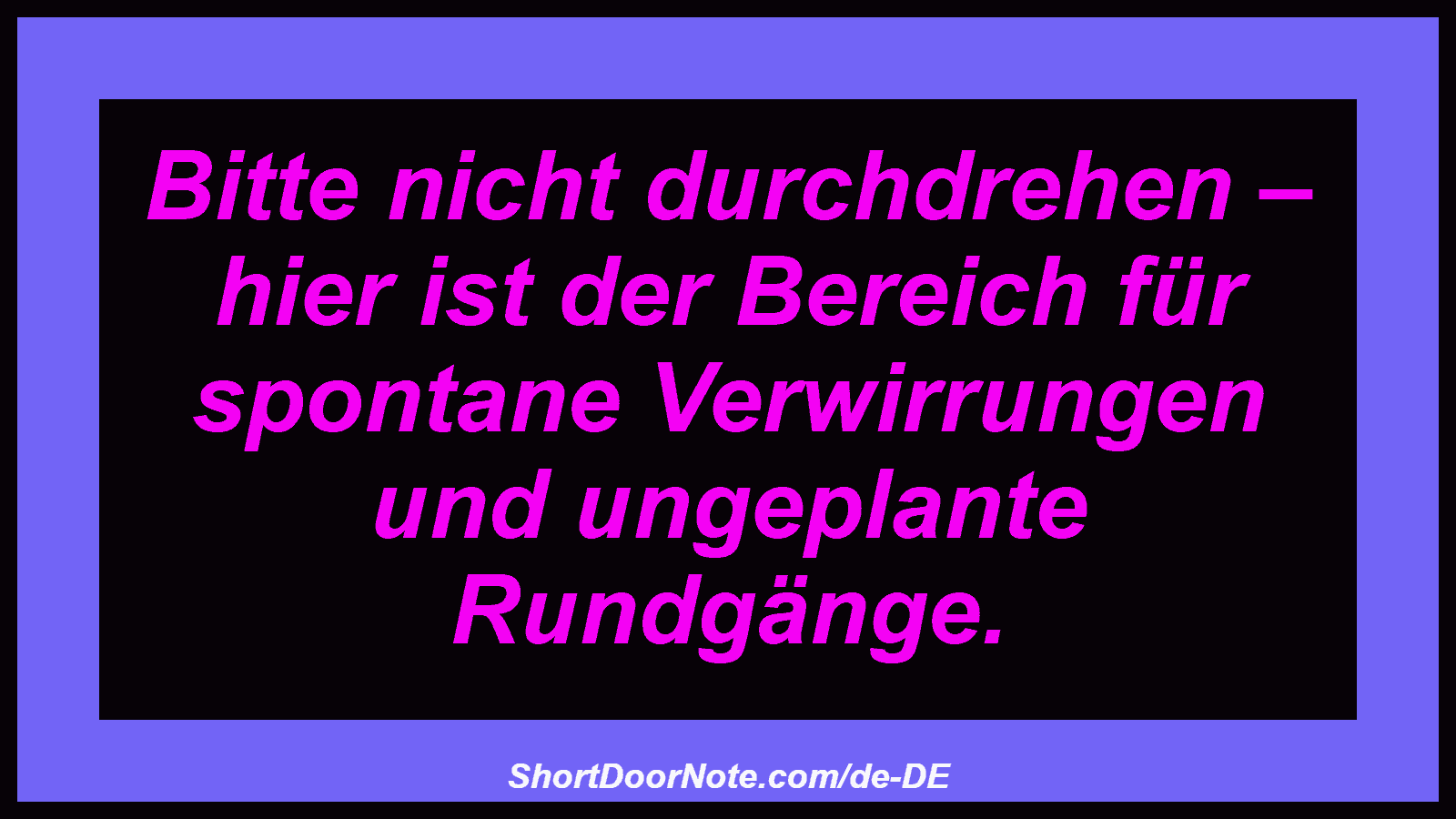 Bitte nicht durchdrehen – hier ist der Bereich für spontane Verwirrungen und ungeplante Rundgänge.
