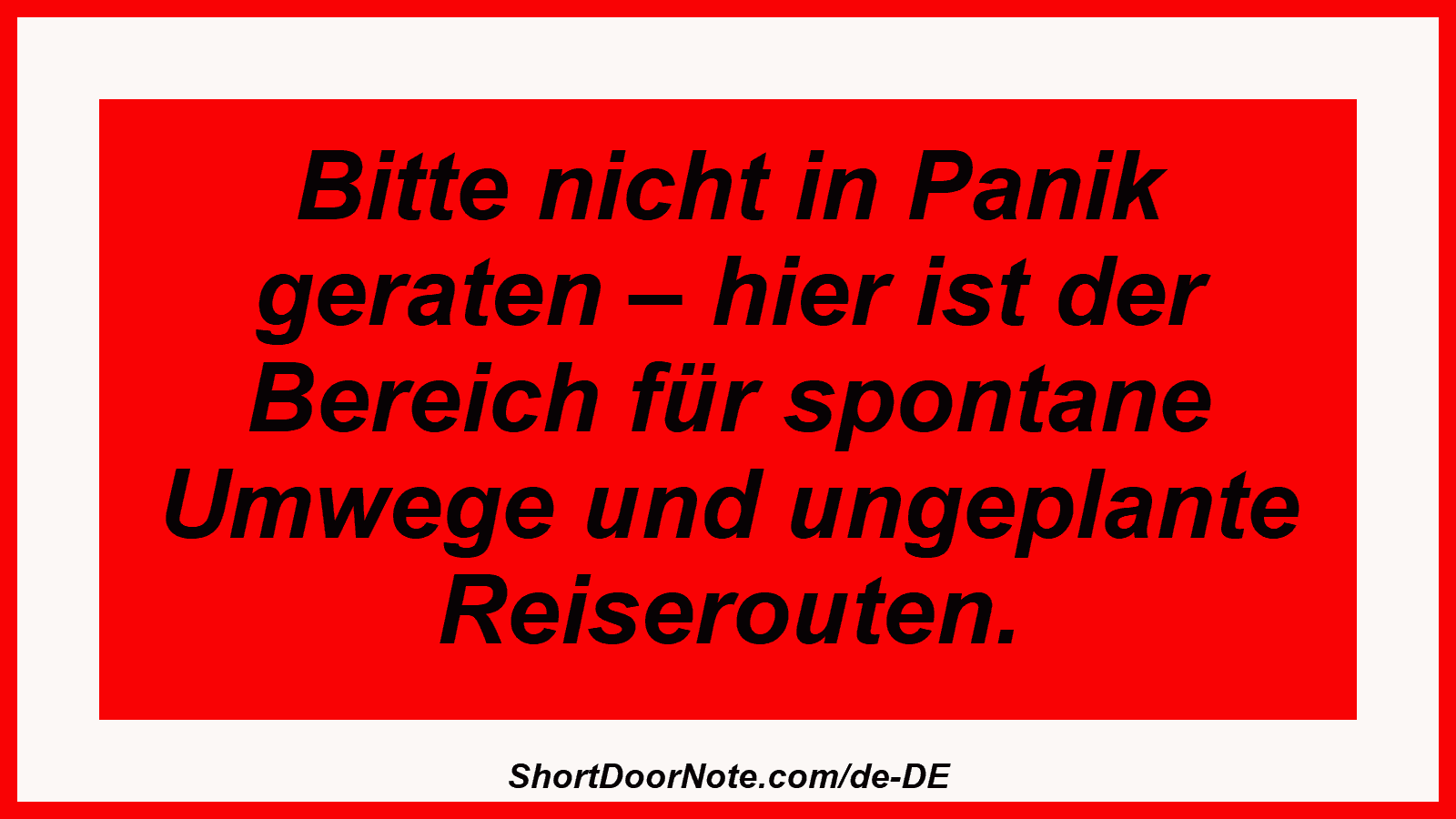 Bitte nicht in Panik geraten – hier ist der Bereich für spontane Umwege und ungeplante Reiserouten.
