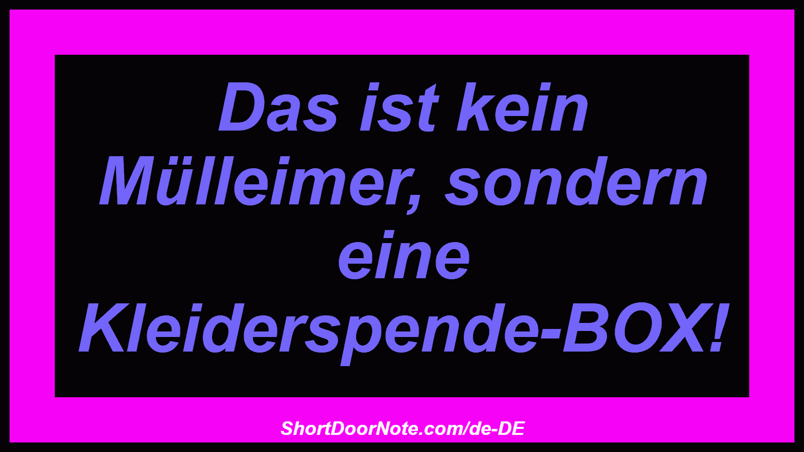 Das ist kein Mülleimer, sondern eine Kleiderspende-BOX!
